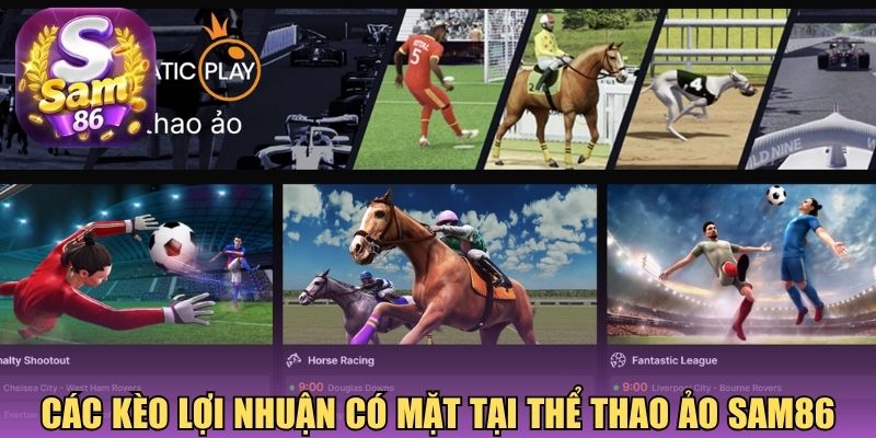 Các kèo lợi nhuận có mặt tại thể thao ảo Sam86