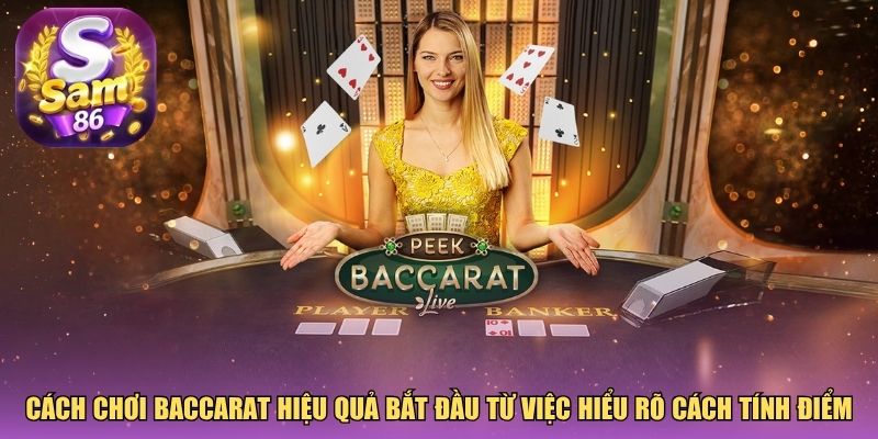 Cách chơi baccarat hiệu quả bắt đầu từ việc hiểu rõ cách tính điểm