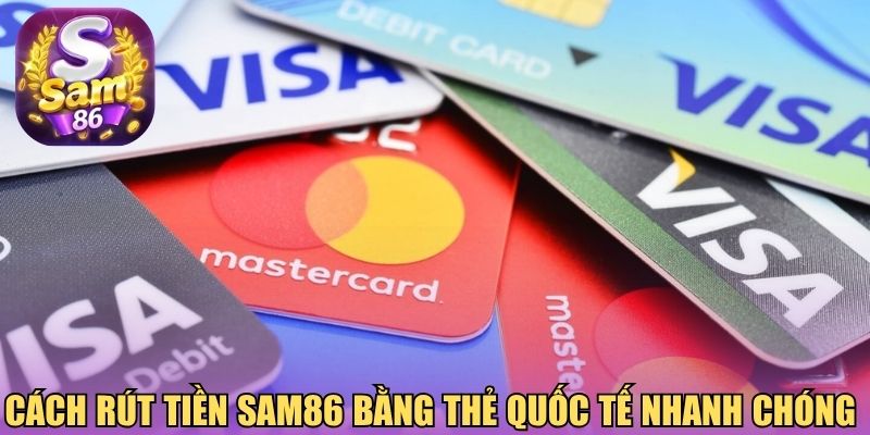 Cách rút tiền Sam86 bằng thẻ quốc tế 