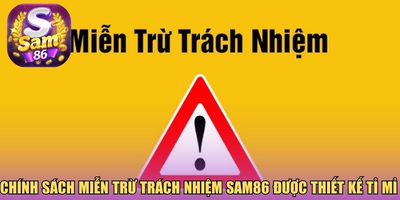 Chính sách miễn trừ trách nhiệm Sam86 được thiết kế tỉ mỉ