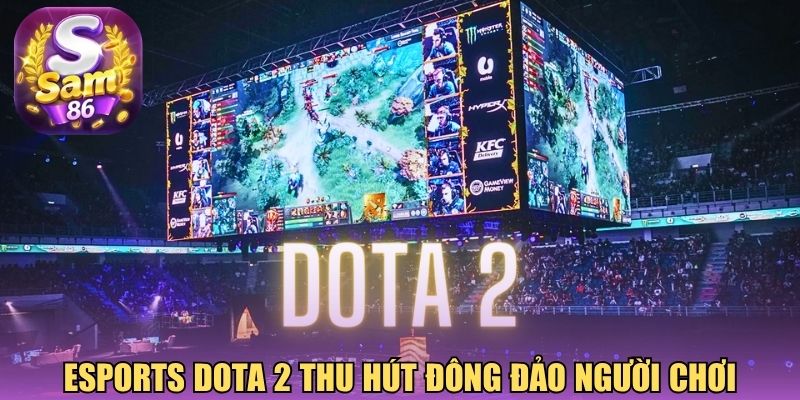 Esports Dota 2 thu hút đông đảo người chơi