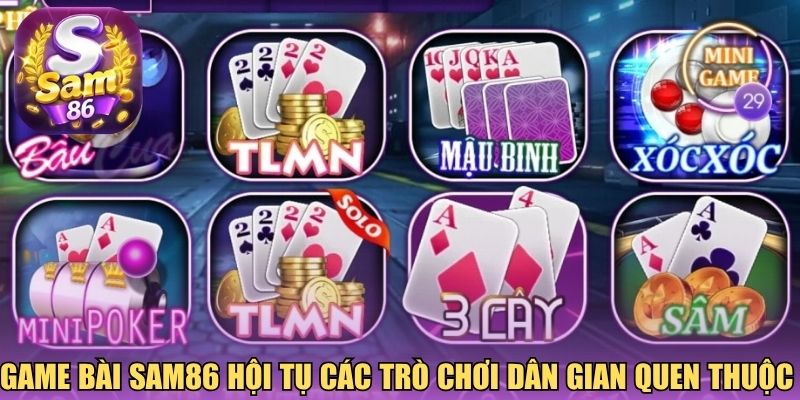 Game bài Sam86 hội tụ các trò chơi dân gian quen thuộc 