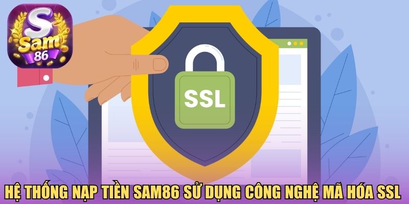 Hệ thống nạp tiền Sam86 sử dụng công nghệ mã hóa SSL