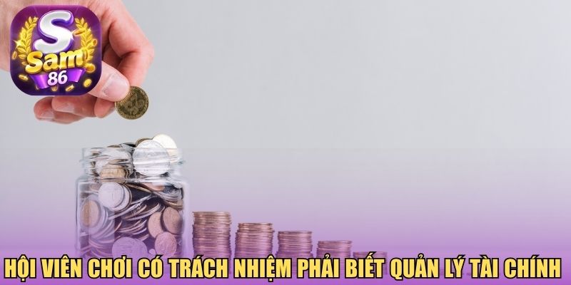 Hội viên chơi có trách nhiệm phải biết quản lý tài chính