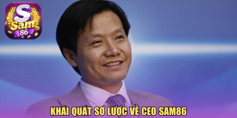 Khái quát sơ lược về CEO Sam86