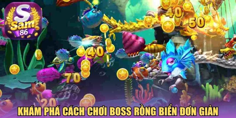Khám phá cách chơi boss rồng biển đơn giản