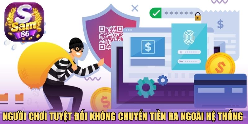 Người chơi tuyệt đối không chuyển tiền ra ngoài hệ thống