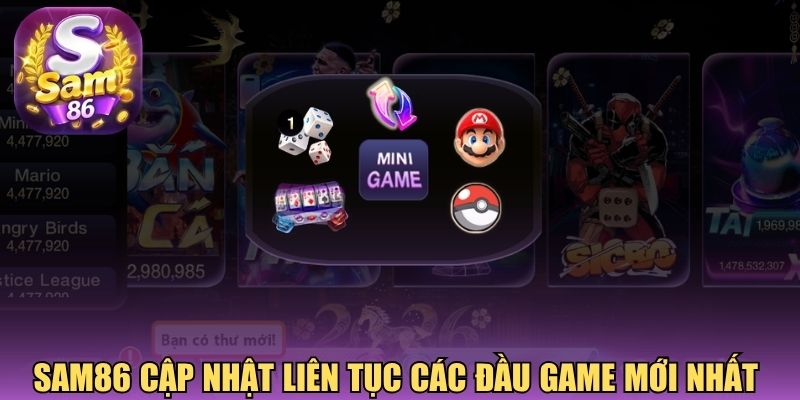 Sam86 cập nhật liên tục các đầu game mới nhất 