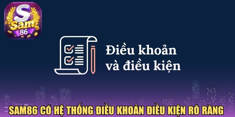 Sam86 có hệ thống điều khoản điều kiện rõ ràng