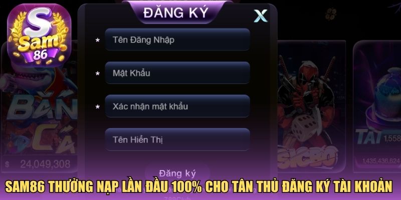 Sam86 thưởng nạp lần đầu 100% cho tân thủ đăng ký tài khoản 