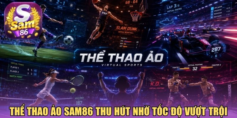 Thể thao ảo Sam86 thu hút nhờ tốc độ vượt trội