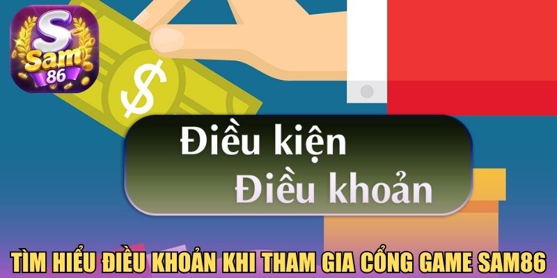 Tìm hiểu điều khoản khi tham gia cổng game Sam86
